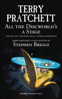 All the Discworld's a stage : three Pratchett plays : Feet of clay, The rince cycle, Unseen academicals /
