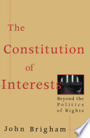 The constitution of interests : beyond the politics of rights /