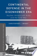 Continental Defense in the Eisenhower Era : Nuclear Antiaircraft Arms and the Cold War /