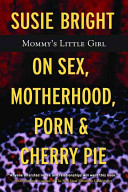 Mommy's little girl : on sex, motherhood, porn, and cherry pie /