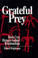 Grateful prey : Rock Cree human-animal relationships /