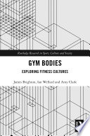 Gym bodies : exploring fitness cultures /