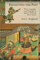 Reflecting the past : place, language, and principle in Japan's medieval mirror genre /