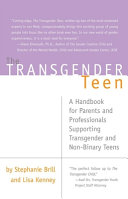 The transgender teen : a handbook for parents and professionals supporting transgender and non-binary teens /