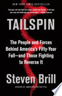 Tailspin : the people and forces behind America's fifty-year fall--and those fighting to reverse it /