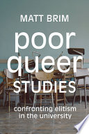 Poor queer studies : confronting elitism in the university /