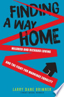 Finding a way home : Mildred and Richard Loving and the fight for marriage equality /
