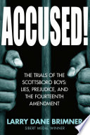 Accused! : the trials of the Scottsboro Boys : lies, prejudice, and the Fourteenth Amendment /