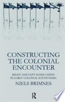 Constructing the colonial encounter : right and left hand castes in early colonial south India /