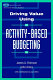 Driving value using activity-based budgeting /