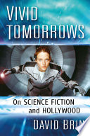 Vivid tomorrows : on science fiction and Hollywood /