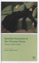 Epistolary encounters in neo-victorian fiction : diaries and letters /
