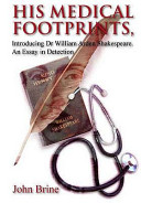 His medical footprints : introducing Dr. William Arden Shakespeare : an essay in detection /