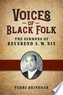 Voices of Black folk : the sermons of Reverend A. W. Nix /