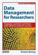 Data management for researchers : organize, maintain and share your data for research success /