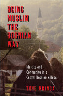 Being Muslim the Bosnian way : identity and community in a central Bosnian village /