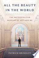 All the beauty in the world : the Metropolitan Museum of Art and me /