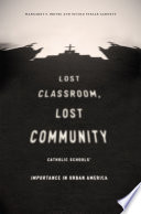 Lost classroom, lost community : Catholic schools' importance in urban America /
