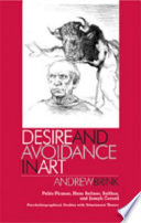 Desire and avoidance in art : Pablo Picasso, Hans Bellmer, Balthus and Joseph Cornell : psychobiographical studies with attachment theory /