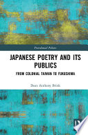 Japanese poetry and its publics : from colonial Taiwan to Fukushima /