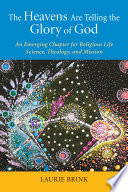 The heavens are telling the glory of God : an emerging chapter for religious life : science, theology, and mission /