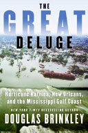 The great deluge : Hurricane Katrina, New Orleans, and the Mississippi Gulf Coast /
