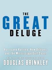 The great deluge : Hurricane Katrina, New Orleans, and the Mississippi Gulf Coast /