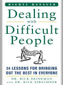 Dealing with difficult people : 24 lessons for bringing out the best in everyone /