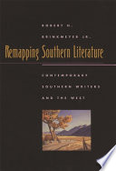 Remapping southern literature : contemporary Southern writers and the West /