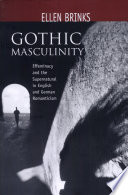 Gothic masculinity : effeminacy and the supernatural in English and German romanticism /
