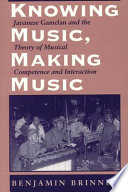 Knowing music, making music : Javanese gamelan and the theory of musical competence and interaction /