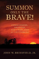 Summon only the brave! : commanders, soldiers, and chaplains at Gettysburg /