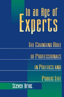 In an age of experts : the changing role of professionals in politics and public life /