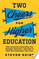 Two cheers for higher education : why American universities are stronger than ever--and how to meet the challenges they face /