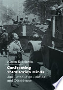 Confronting totalitarian minds : Jan Patočka on politics and dissidence /