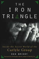 The iron triangle : inside the secret world of the Carlyle Group /
