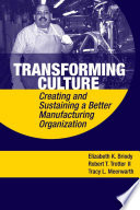 Transforming Culture : Creating and Sustaining a Better Manufacturing Organization /