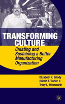 Transforming culture : creating and sustaining a better manufacturing organization /