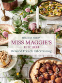 Miss Maggie's kitchen : relaxed French entertaining /