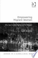 Empowering migrant women : why agency and rights are not enough /