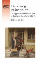 Fashioning Italian youth : young people's identity and style in Italian popular culture, 1958-75 /