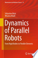 Dynamics of parallel robots : from rigid bodies to flexible elements /