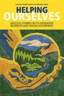 Helping ourselves : success stories in co-operative business & social enterprise /