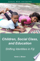 Children, social class, and education : shifting identities in Fiji /