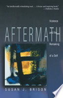 Aftermath : violence and the remaking of a self /