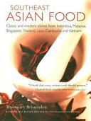 Southeast Asian food : classic and modern dishes from Indonesia, Malaysia, Singapore, Thailand, Laos, Cambodia, and Vietnam /