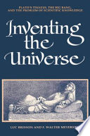 Inventing the universe : Plato's Timaeus, the big bang, and the problem of scientific knowledge /