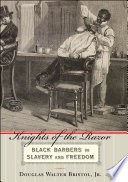 Knights of the razor : black barbers in slavery and freedom /
