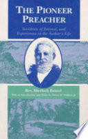 The pioneer preacher : incidents of interest and experiences in the author's life /