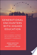 Generational encounters with higher education : the academic-student relationship and the university experience /
